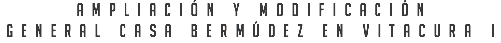 Ampliación y modificación general casa bermúdez en vitacura I