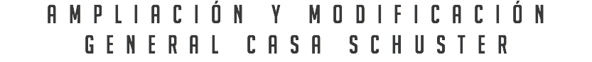 Ampliación y modificación general casa Schuster