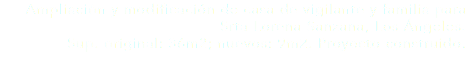 Ampliación y modificación de casa de vigilante y familia para Srta Lorena Sanzana, Los Ángeles.
Sup. original: 36m2; nuevos: 9m2. Proyecto construido.
